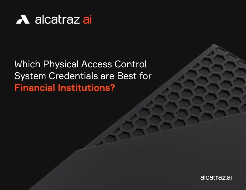 Which Physical Access Control System Credentials are Best for Financial Institutions - Alcatraz AI cover image